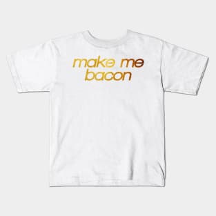 Make me bacon! I'm hungry! Trendy foodie Kids T-Shirt